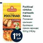 Pooltiivad
vürtsikas
marinaadis
Kekava