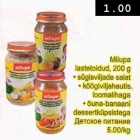 Allahindlus - Milupa
lastetoidud, 200 g
. sügisviljade salat
. köögiviljahautis
loomalihaga
. õunа-bаnааni
dessertküpsistega