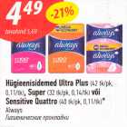 Allahindlus - Hügieenisidemed Ultra Plus (42 tkpk /tk) Super ( tk/pk/tk) või Sensitive Quattro  (40 tk/pk, 0,11/tk*)
Always 