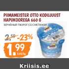 Allahindlus - PIIMAMEISTER OTTO KODUJUUST
HAPUKOOREGA 660 G