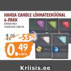 HANSA CANDLE LÕHNATEEKÜÜNAL
6-PAKK 