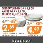 DESSERTTALDRIK 20 X 2,8 CM
KAUSS 14,5 X 6,5 CM,
TALDRIK 25,5 X 2,8 CM