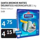 Allahindlus - SANTA BREMOR MATIES DELIKATESS HEERINGAFILEE 1 kg