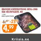 Allahindlus - RAKVERE KIRSISUITSUNE GRILL-LIHA
SEA VÄLISFILEEST, KG
~2 KG