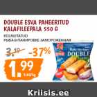 Allahindlus - DOUBLE ESVA PANEERITUD
KALAFILEEPALA 550 G