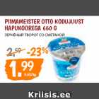 Allahindlus - PIIMAMEISTER OTTO KODUJUUST
HAPUKOOREGA 660 G