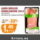 Allahindlus - KARNI BROILERI
RINNALIHASINK 300 G
