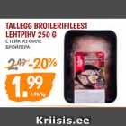 Allahindlus - TALLEGG BROILERIFILEEST
LEHTPIHV 250 G