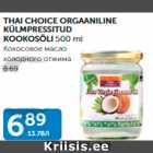 Allahindlus - THAI CHOICE ORGAANILINE KÜLMPRESSITUD KOOKOSÕLI 500 ml