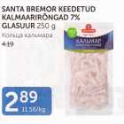 SANTA BREMOR KEEDETUD KALMAARIRÕNGAD 7% GLASUUR 250 g