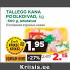 TALLEGG KANA
POOLKOIVAD, kg