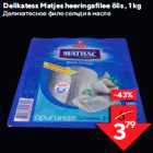 Allahindlus - Delikatess Matjes heeringafilee õlis , 1 kg
