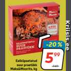 Eelküpsetatud
suur praetükk
Maks&Moorits, kg