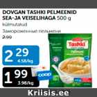 Allahindlus - DOVGAN TASHKI PELMEENID SEA- JA VEISELIHAGA 500 G