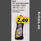 Allahindlus - Bref
WC-puhastusgeel
Tornado Citrus
750 ml