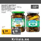 Allahindlus - SALVEST MAITSELT
MAHE KURK 675 g / 360 g,
DELIKATESSKURK
330 g / 190 g