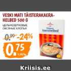 VESKI MATI TÄISTERAKAERAHELBED
500 G