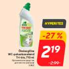 Allahindlus - Ökoloogiline
WC-puhastusvahend
Tri-bio, 710 ml

