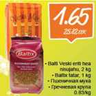 Allahindlus - Balti Veski eriti hea nisujahu, 2 kg
Baltix tatar, 1 kg