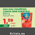 Allahindlus - HAU-HAU CHAMPION LIHAGA EINE KOERTELE 600 g