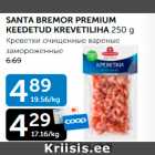 SANTA BREMOR PREMIUM KEEDETUD KREVETILIHA 250 g