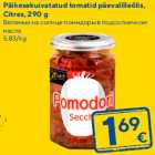 Päikesekuivatatud tomatid päevalilleõlis,
Citres, 290 g
