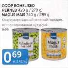 COOP ROHELISED HERNED 420 g / 270 g, MAGUS MAIS 340 g / 285 g