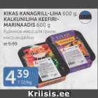 KIKAS KANAGRILL-LIHA 600 g KALKUNILIHA KEEFIRIMARINAADIS 600 g