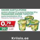 Allahindlus - KNORR KARTULIPÜREE
peekoni-sibulaga 57 g, juustu-brokkoliga 50 g
MAKARONID KNORR TOPSITOIT
juustu-koorekastmes 60 g