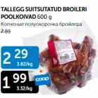 TALLEGG SUITSUTATUD BROILERI POOLKOIVAD 600 G