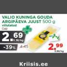 Allahindlus - VALIO KUNINGA GOUDA
ARGIPÄEVA JUUST 500 g