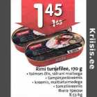 Allahindlus - Rimi tursafilee, 170 g . taimses õlis, sidruni maitsega
. šampinjonikreemis
. kreemis, maitsetaimedega
. tomatikreemis