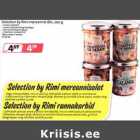 Selection bу Rimi mereannid õlis,200 g
. mereannikokteil . mereannikokteil köögiviljadega
. kalmaarid köögiviljadega
. Vahemere rannakarbid