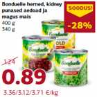 Bonduelle herned, kidney
punased aedoad ja
magus mais
400 g
340 g