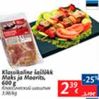 Klassikaline šašlõkk Maks ja Moorits, 600 g