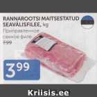 Allahindlus - RANNAROOTSI MAITSESTATUD SEAVÄLISFILEE, kg