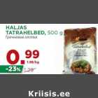 Allahindlus - HALJAS
TATRAHELBED, 500 g