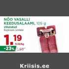 NÕO VASALLI
KEEDUSALAAMI, 105 g
viilutatud