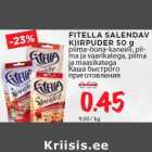 FITELLA SALENDAV
KIIRPUDER 50 g
piima-õuna-kaneeli, piima
ja vaarikatega, piima
ja maasikatega