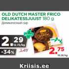 OLD DUTCH MASTER FRICO
DELIKATESSJUUST 180 g