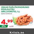 Allahindlus - OSKAR ŠAŠLÕKIPADRUNID
POOLSUITSU
GRILLVORSTID, kg