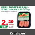 KARNI TOORES ŠAŠLÕKIVORST
SEASOOLES 500 g