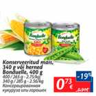 Konserveeritud mais, 340 g või herned Bonduelle, 400 g