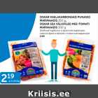 Allahindlus - OSKAR KAELAKARBONAAD PUNASES MARINAADIS 350 G, OSKAR SEA VÄLISFILEE MEE-TOMATI MARINAADIS 300 G