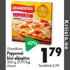 Allahindlus - Grandiosa
Pepperoni
kivi-ahjupitsa
