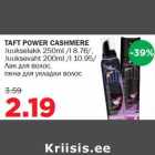 TAFT POWER CASHMERE
Juukselakk 250ml /l 8.76/,Juuksevaht 200ml /l 10.95/