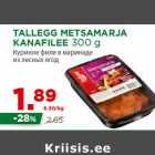 Allahindlus - TALLEGG METSAMARJA
KANAFILEE 300 g