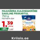 Allahindlus - MAAHÄRRA KULDNE&KRÕBE
SAKILINE FRIIKARTUL
750 g