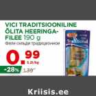 Allahindlus - VICI TRADITSIOONILINE
ÕLITA HEERINGAFILEE
190 g