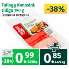 Allahindlus - Tallegg Kanasink 
tilliga 
190 g 